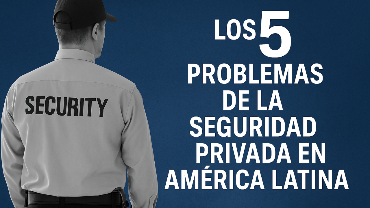 Los cinco problemas de la seguridad privada en América Latina
